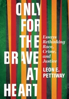 Only For the Brave At Heart: Essays Rethinking Race, Crime, and Justice B0CVSLZ5KG Book Cover