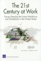 The 21st Century at Work: Forces Shaping the Future Workforce and Workplace in the United States 0833034928 Book Cover