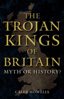 The Trojan Kings of Britain 1398112755 Book Cover