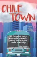 Chile Town: An Inspiring Story About the Struggles Young Latinos Face in the Inner City 173424920X Book Cover