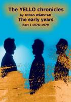 The YELLO Chronicles by JONAS WARSTAD the Early Years Part I 1976 - 1979 : The Early Years 1986996271 Book Cover
