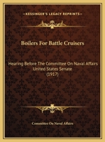 Boilers For Battle Cruisers: Hearing Before The Committee On Naval Affairs United States Senate 1166414116 Book Cover