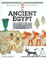 Food and Feasts in Ancient Egypt (Food & Feasts) 0027263231 Book Cover