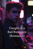 Caught in a Bad Romance (Romance) B0DS9ZMJ2K Book Cover