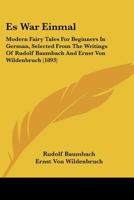 Es War Einmal: Modern Fairy Tales For Beginners In German, Selected From The Writings Of Rudolf Baumbach And Ernst Von Wildenbruch 1019317450 Book Cover