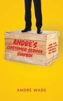 André's Customer Service Soapbox: And the Work-Life Balance We Need B0CKD3YCBQ Book Cover