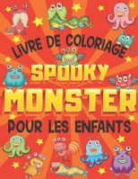 Livre De Coloriage Spooky Monster Pour Les Enfants: Un livre d'activités à colorier amusant pour les enfants, les monstres mignons et les tout-petits, ... pour les enfants cr B0863V38F1 Book Cover