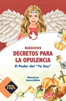 Mágicos Decretos para la Opulencia: El Poder del Yo Soy (Maestros Ascendidos) (Spanish Edition) B0851MY6M9 Book Cover