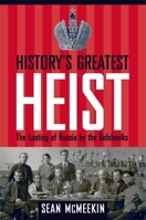 History's Greatest Heist: The Looting of Russia by the Bolsheviks 0300135580 Book Cover