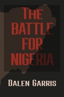 The Battle for Nigeria 1737794403 Book Cover