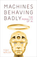 Machines Behaving Badly: The Morality of AI 1760643424 Book Cover