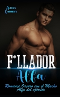 F*llador Alfa: Romance Oscuro con el Macho Alfa del Ejercito B0B6LLM7X5 Book Cover
