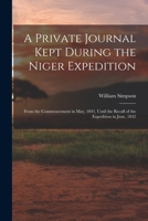 A Private Journal Kept During the Niger Expedition: From the Commencement in May, 1841, Until the Recall of the Expedition in June, 1842 1016980019 Book Cover