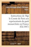 Instructions de Mgr Le Comte de Paris Aux Repra(c)Sentants Du Parti Monarchiste En France 2011766028 Book Cover