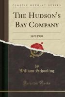 The Hudson's Bay Company: 1670 1920 (Classic Reprint) 1332568181 Book Cover