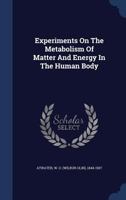 Experiments on the Metabolism of Matter and Energy in the Human Body - Primary Source Edition 1018590463 Book Cover