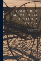 Connecticut Agricultural College, a History 1014556201 Book Cover