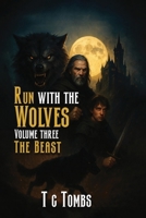 Run with the Wolves: Volume III- The Beast B0H8JVS1X7 Book Cover