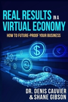 Real Results in a Virtual Economy: How to Future-Proof Your Business 0973651490 Book Cover