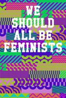 We Should All Be Feminists: College Ruled Notebook 6"x9" 120 Pages 1078030006 Book Cover