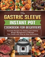 The Gastric Sleeve Instant Pot Cookbook For Beginners: Essential Recipes For Healing and Lifelong Weight Management to Manage Your Health with Step by Step Instructions 1802444785 Book Cover