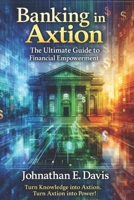 Banking in Axtion: The Ultimate Guide to Financial Empowerment B0GY9SJZKC Book Cover