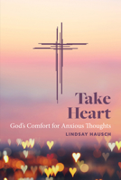 Take Heart: God's Comfort for Anxious Thoughts 0758667167 Book Cover