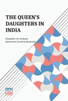 The Queen s Daughters In India: With Prefatory Letters By Mrs. Josephine E. Butler And Mr. Henry J. Wilson, M.P. 9361387073 Book Cover