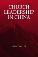 Church Leadership in China: A compelling and intriguing look at the models applied by the Chinese Church, in coping with the world's biggest twent B08RRDRR2L Book Cover