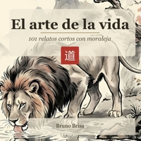 El arte de la vida. 101 relatos cortos con moraleja: Edición ilustrada con más de 100 láminas en tinta sumi-e (Spanish Edition) B0HD8B632T Book Cover