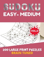 BRAIN TUNED VOL.6 SUDOKU Easy to Medium  200 Large Print Puzzles: with answers, game very perfect for your brain fitness. Also great gift for Adult, ... ++ FREE BONUS!! 100 games Sudoku printable. 1676208208 Book Cover