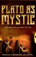 Plato as Mystic: Philosophy as a Way of Life B0GV132BC5 Book Cover
