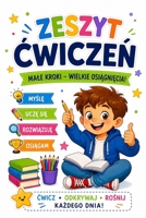 Zeszyt cwiczen. Male kroki wielkie osiagniecia: Cwicz, odkrywaj, rosnij kazdego dnia (Polish Edition) B0HBX9R4P9 Book Cover