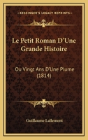 Le Petit Roman D'Une Grande Histoire, Ou Vingt ANS D'Une Plume 1274049121 Book Cover