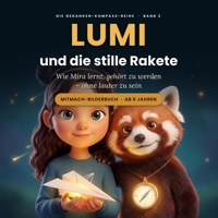LUMI und die stille Rakete: Wie Mira lernt, gehört zu werden – ohne lauter zu sein | Das Mitmach-Bilderbuch für stille, schüchterne und feinfühlige ... Die Gedanken-Kompass-Reihe) (German Edition) B0HHSQJC52 Book Cover