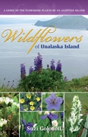 Wildflowers of Unalaska Island: A Guide to the Flowering Plants of an Aleutian Island, Second Edition 1602232202 Book Cover