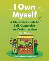 I Own Myself: A Children's Guide to Self-Ownership and Voluntaryism B087SGSR2N Book Cover