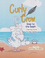 The Curly Crow Goes to the Beach Coloring Book: For Kids Coloring 1957701145 Book Cover