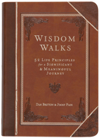 Wisdom Walks Faux Leather Gift Edition: 52 Life Principles for a Significant and Meaningful Journey 1424560403 Book Cover