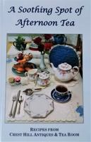 A Soothing Spot of Afternoon Tea: Recipes from Crest Hill Antiques & Tea Room 0578881756 Book Cover