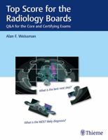 Top Score for the Radiology Boards: Q for the Core and Certifying Exams 1626234094 Book Cover