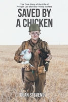 Saved By A Chicken: The True Story of the Life of Morgan Lee Stevens-Hobo to Hero 1648017975 Book Cover