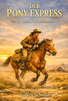 Der Pony Express - Von St. Joseph bis Sacramento B0GMGVVRBN Book Cover