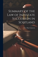Summary of the Law of Intestate Succession in Scotland 1021980439 Book Cover