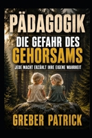 Pädagogik - Die Gefahr des Gehorsams: Jede Macht erzählt ihre eigene Wahrheit (German Edition) B0H2PFJYRM Book Cover
