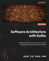 Software Architecture with Kotlin: Analyze, combine, and terraform various architecture styles for sustainable and scalable software 1835461867 Book Cover