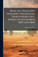 Reise des Freiherrn Adalbert von Barnim Durch Nord-Ost-Afrika in den Jahren 1859 und 1860 (German Edition) 1024760227 Book Cover