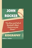 JOHN ROCKER BIOGRAPHY: “The Rise and Fall of Baseball’s Most Controversial Closer” B0DX7KL876 Book Cover