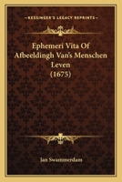 Ephemeri Vita Of Afbeeldingh Van’s Menschen Leven (1675) 1166202240 Book Cover