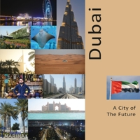 Dubai A City of The Future: A Photo Travel Experience 1736379364 Book Cover